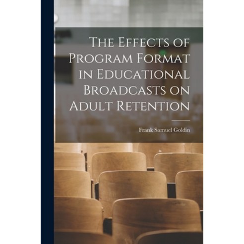 (영문도서) The Effects of Program Format in Educational Broadcasts on Adult Retention Paperback, Hassell Street Press, English, 9781013386404