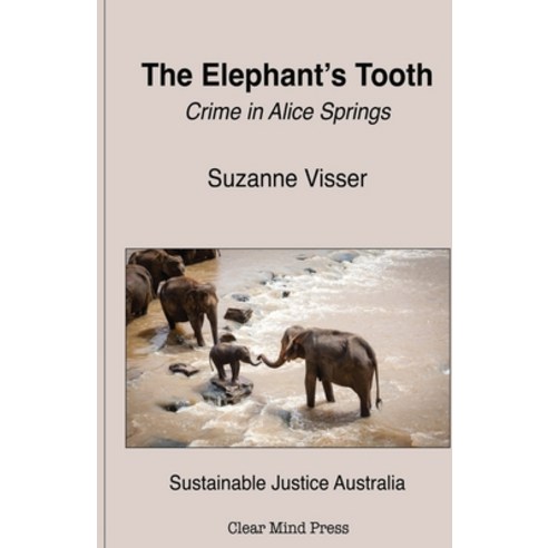 (영문도서) The Elephant''s Tooth Crime in Alice Springs Paperback, Clear Mind Press, English, 9780645654738