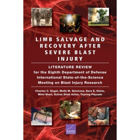 Limb Salvage and Recovery After Severe Blast Injury: A Review of the Scientific Literature Paperback, RAND Corporation
