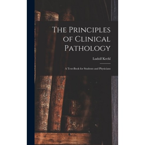 (영문도서) The Principles of Clinical Pathology: A Text-book for Students and Physicians Hardcover, Legare Street Press, English, 9781016191845