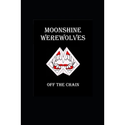 Moonshine Werewolves Off the Chain: book 2 Paperback, Independently Published, English, 9798720773403