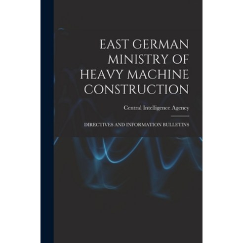 (영문도서) East German Ministry of Heavy Machine Construction: Directives and Information Bulletins Paperback, Hassell Street Press, English, 9781013812286