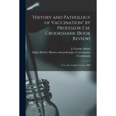 (영문도서) History and Pathology of Vaccination by Professor E.M. Crookshank [book Review] [microform]: ... Paperback, Legare Street Press, English, 9781014398451