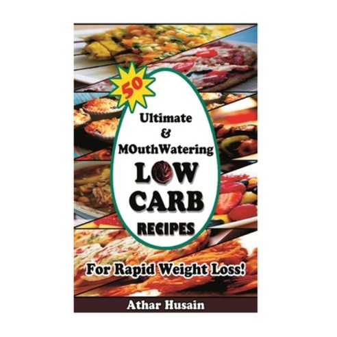 (영문도서) 50 Ultimate and mouthwatering Low Carb Recipes For Rapid Weight Loss!: (Low Carb Low Carb Co... Paperback, Createspace Independent Pub..., English, 9781511725330