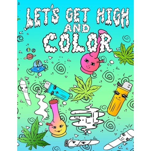 Let''s Get High And Color Paperback, Independently Published
