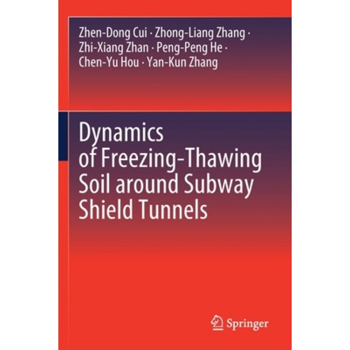 (영문도서) Dynamics of Freezing-Thawing Soil Around Subway Shield Tunnels Paperback, Springer, English, 9789811543449