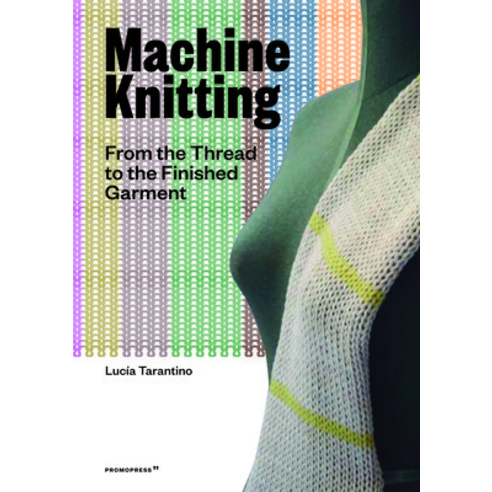 A Complete Guide to Machine Knitting: From the Thread to the Finished Garment Paperback, Promopress