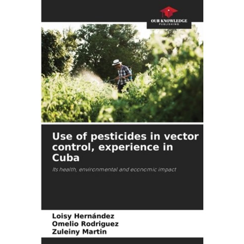 (영문도서) Use of pesticides in vector control experience in Cuba Paperback, Our Knowledge Publishing, English, 9786205328002