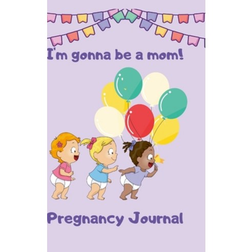 (영문도서) Pregnancy Journal I''m Gonna Be a Mom Hardcover, Lulu.com, English, 9781667107288