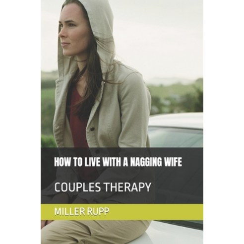 (영문도서) How to Live with a Nagging Wife: Couples Therapy Paperback, Independently Published, English, 9798851742293