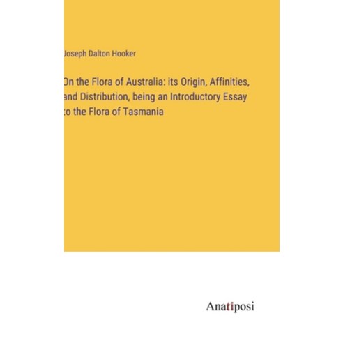 (영문도서) On the Flora of Australia: its Origin Affinities and Distribution being an Introductory Es... Hardcover, Anatiposi Verlag, English, 9783382324452