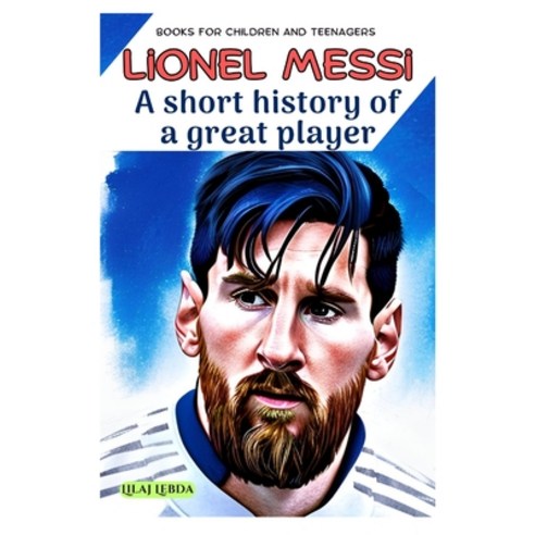 (영문도서) Lionel Messi: A short history of a great player Paperback, Independently Published, English, 9798397499712