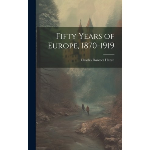 (영문도서) Fifty Years of Europe 1870-1919 Hardcover, Legare Street Press, English, 9781020487330