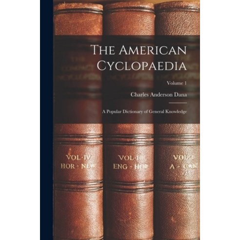 (영문도서) The American Cyclopaedia: A Popular Dictionary of General Knowledge; Volume 1 Paperback, Legare Street Press, English, 9781018522531