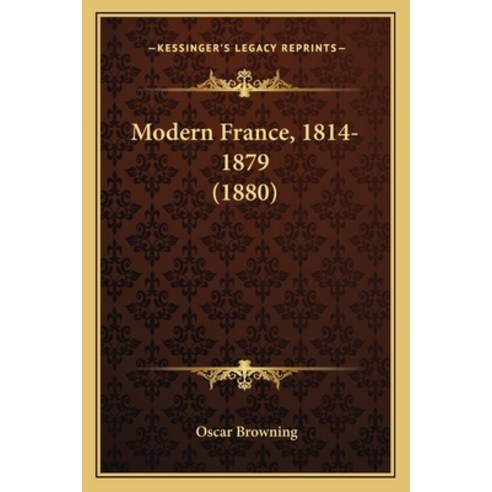 Modern France 1814-1879 (1880) Paperback, Kessinger Publishing