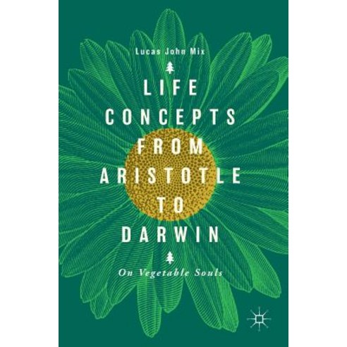 (영문도서) Life Concepts from Aristotle to Darwin: On Vegetable Souls Hardcover, Palgrave MacMillan, English, 9783319960463