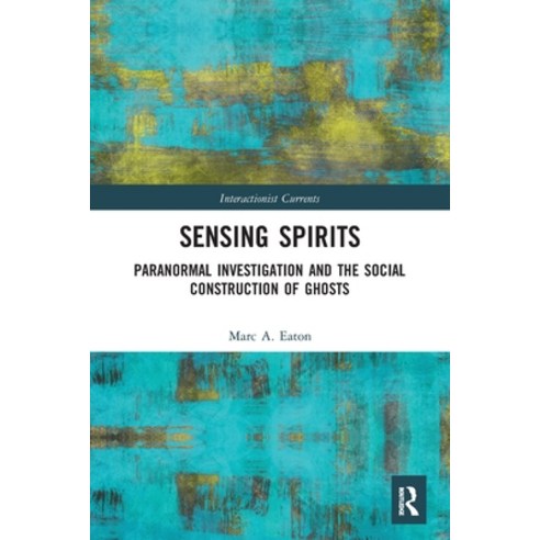 (영문도서) Sensing Spirits: Paranormal Investigation and the Social Construction of Ghosts Paperback, Routledge, English, 9780367568979