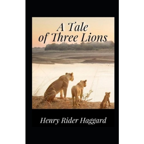 A Tale of Three Lions Illustrated Paperback, Independently Published