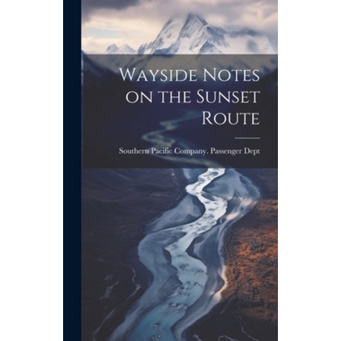 (영문도서) Wayside Notes on the Sunset Route Hardcover, Legare Street Press, English, 9781020773327
