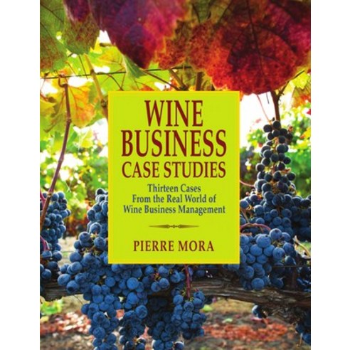 (영문도서) Wine Business Case Studies: Thirteen Cases from the Real World ...