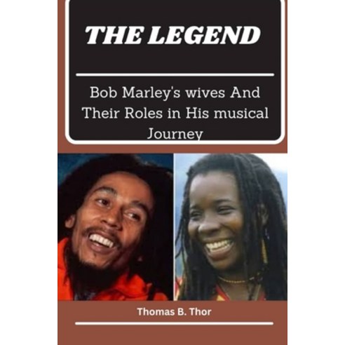 (영문도서) The Legend: Bob Marley''s wives and their roles in his musical journey Paperback, Independently Published, English, 9798880091584