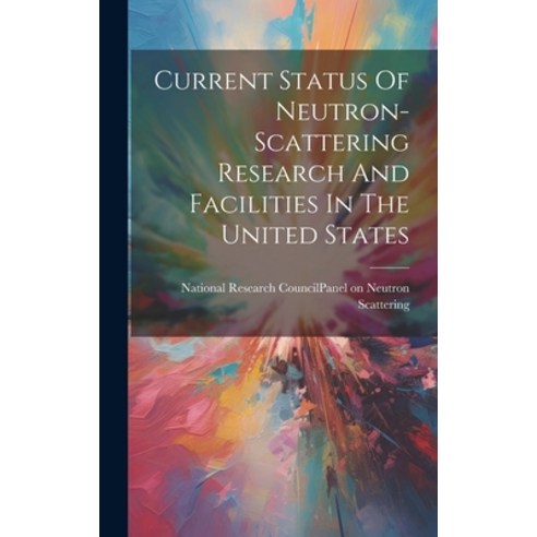 (영문도서) Current Status Of Neutron-scattering Research And Facilities In The United States Hardcover, Legare Street Press, English, 9781019734032