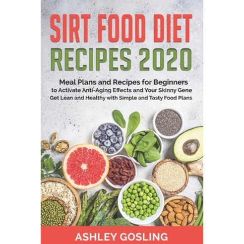 Sirt Food Diet Recipes 2020: Meal Plans and Recipes for Beginners to Activate Anti-Aging Effects and... Paperback, Independently Published