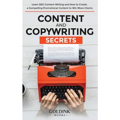 (영문도서) Content and Copywriting Secrets: Learn SEO Content Writing and How to Create a Compelling Pro... Hardcover, Goldink Publishers LLC, English, 9781956913071