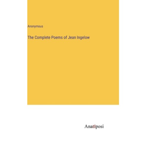 (영문도서) The Complete Poems of Jean Ingelow Hardcover, Anatiposi Verlag, English, 9783382812072