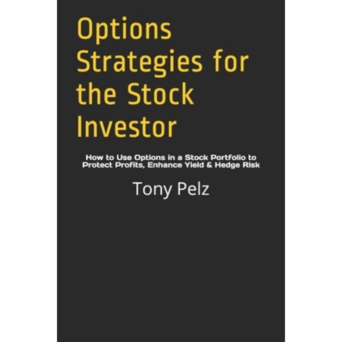 Options Strategies for the Stock Investor: How to Use Options in a Stock Portfolio to Protect Profit... Paperback, Independently Published