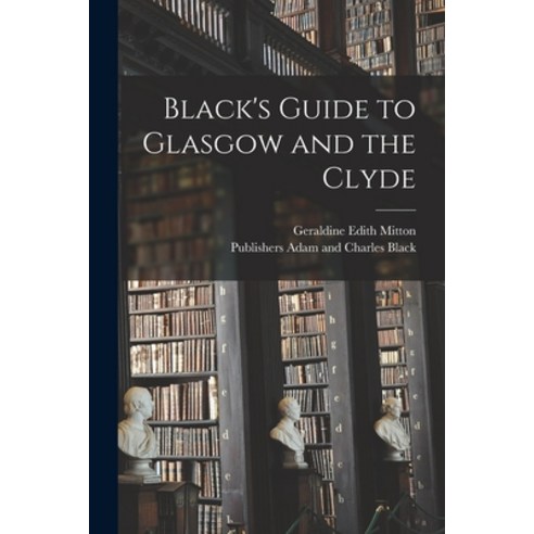 (영문도서) Black''s Guide to Glasgow and the Clyde Paperback, Legare Street Press, English, 9781014762375