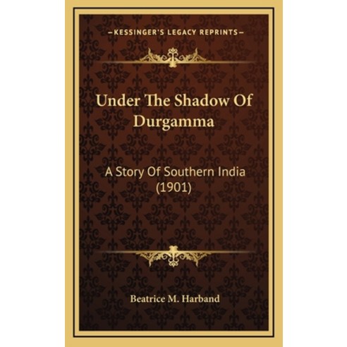 Under The Shadow Of Durgamma: A Story Of Southern India (1901) Hardcover, Kessinger Publishing