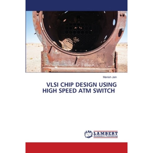 (영문도서) VLSI Chip Design Using High Speed ATM Switch Paperback, LAP Lambert Academic Publis..., English, 9786205527054