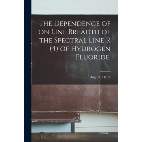 (영문도서) The Dependence of on Line Breadth of the Spectral Line R (4) of Hydrogen Fluoride. Paperback, Hassell Street Press, English, 9781014212696