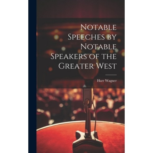 (영문도서) Notable Speeches by Notable Speakers of the Greater West Hardcover, Legare Street Press, English, 9781020380686