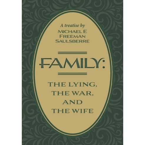 (영문도서) Family: The Lying The War and The Wife: A Treatise by Michael E Freeman Saulsberre Paperback, FriesenPress, English, 9781039183667