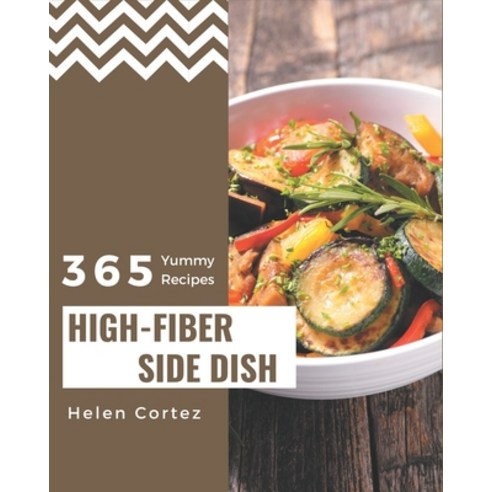 365 Yummy High-Fiber Side Dish Recipes: A Yummy High-Fiber Side Dish Cookbook for Effortless Meals Paperback, Independently Published