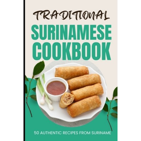 (영문도서) Traditional Surinamese Cookbook: 50 Authentic Recipes from Suriname Paperback, Independently Published, English, 9798880081080