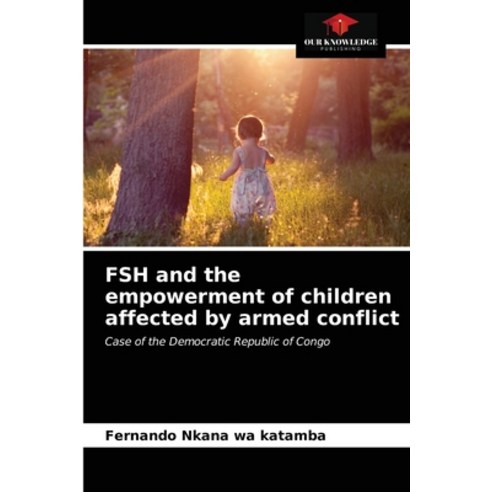 (영문도서) FSH and the empowerment of children affected by armed conflict Paperback, Our Knowledge Publishing, English, 9786203628883