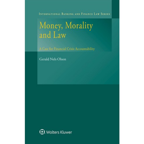 (영문도서) Money Morality and Law: A Case for Financial Crisis Accountability Hardcover, Kluwer Law International, English, 9789403509419