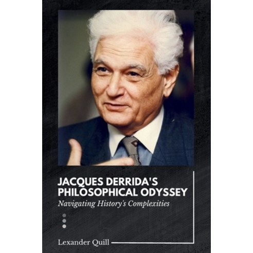 (영문도서) Jacques Derrida''s Philosophical Odyssey: Navigating History''s Complexities Paperback, Independent Publisher, English, 9787416242217