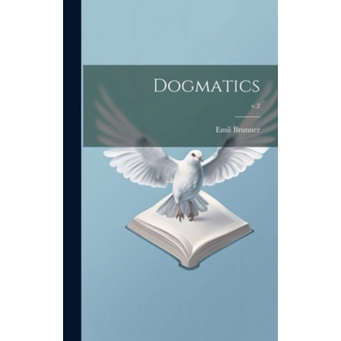 (영문도서) Dogmatics; v.2 Hardcover, Hassell Street Press, English, 9781022886230