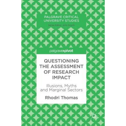 (영문도서) Questioning the Assessment of Research Impact: Illusions Myths and Marginal Sectors Hardcover, Palgrave Pivot, English, 9783319957227