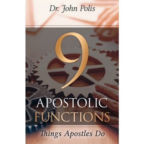 (영문도서) 9 Apostolic Functions: Things Apostles Do Paperback, John Polis Ministries, English, 9781737723677