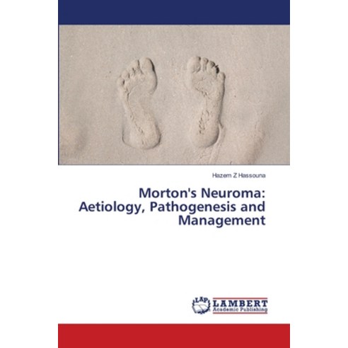 Morton''s Neuroma: Aetiology Pathogenesis and Management Paperback, LAP Lambert Academic Publis..., English, 9786139838691