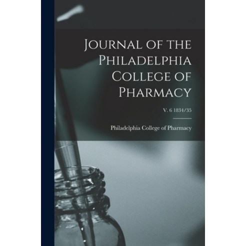 (영문도서) Journal of the Philadelphia College of Pharmacy; v. 6 1834/35 Paperback, Legare Street Press, English, 9781014244819