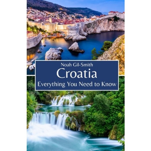 (영문도서) Croatia: Everything You Need to Know Paperback, Independently Published, English, 9798856516158