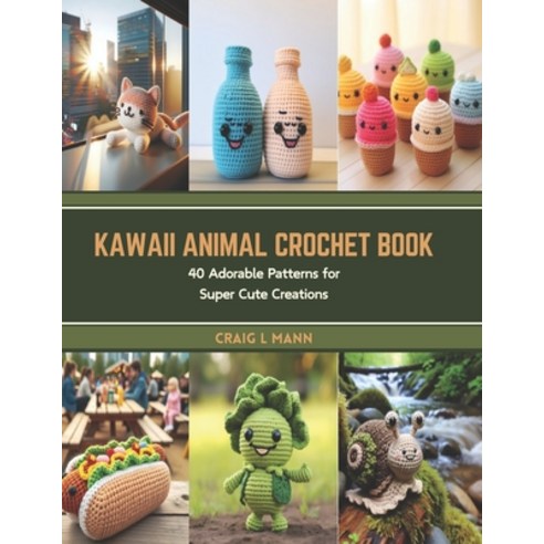 (영문도서) Kawaii Animal Crochet Book: 40 Adorable Patterns for Super Cute Creations Paperback, Independently Published, English, 9798877026629