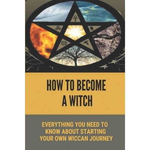 (영문도서) How To Become A Witch: Everything You Need To Know About Starting Your Own Wiccan Journey: Wi... Paperback, Independently Published, English, 9798538395095