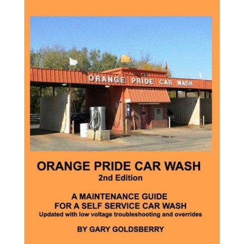 (영문도서) Orange Pride Car Wash 2nd Edition: A Self Service Car Wash Maintenance Guide wi... Paperback, Blurb, English, 9798317562601